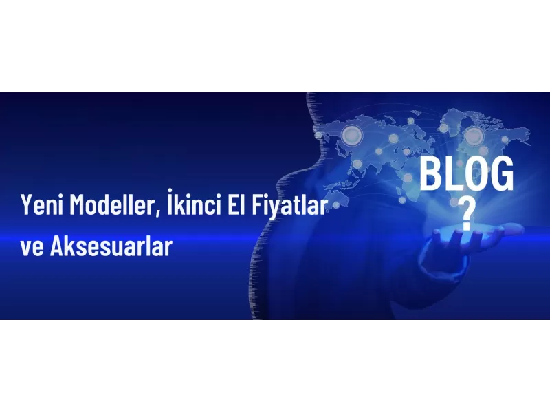 Yeni Modeller, İkinci El Fiyatlar ve Aksesuarlar