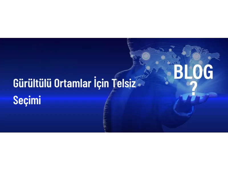 Gürültülü Alanlarda Telsiz Kullanımı